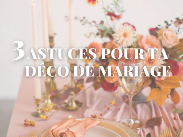 3 Astuces pour faire de ta décoration de mariage, un jour inoubliable